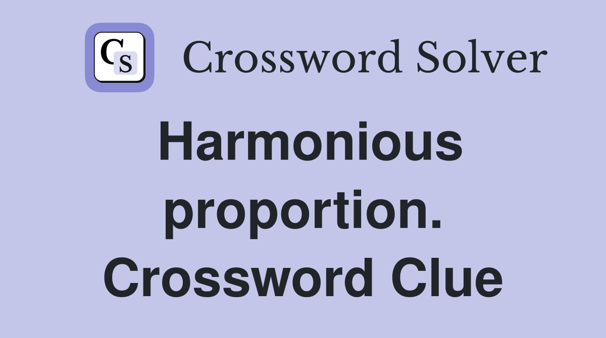 Harmonious proportion. Crossword Clue