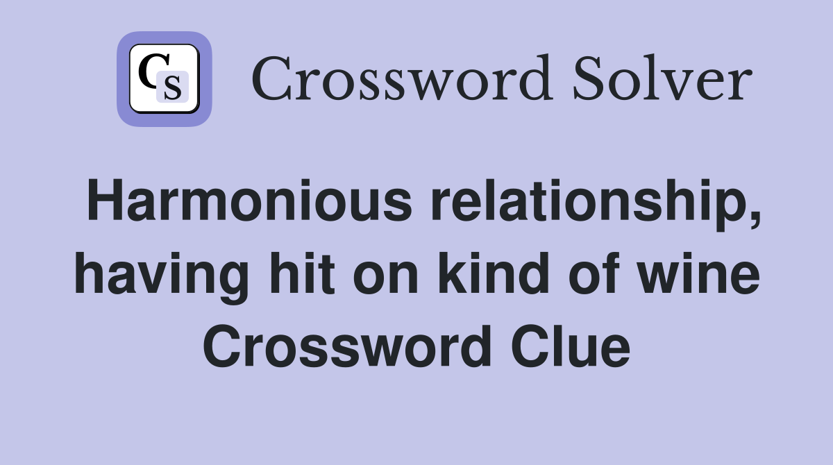 Harmonious relationship, having hit on kind of wine Crossword Clue