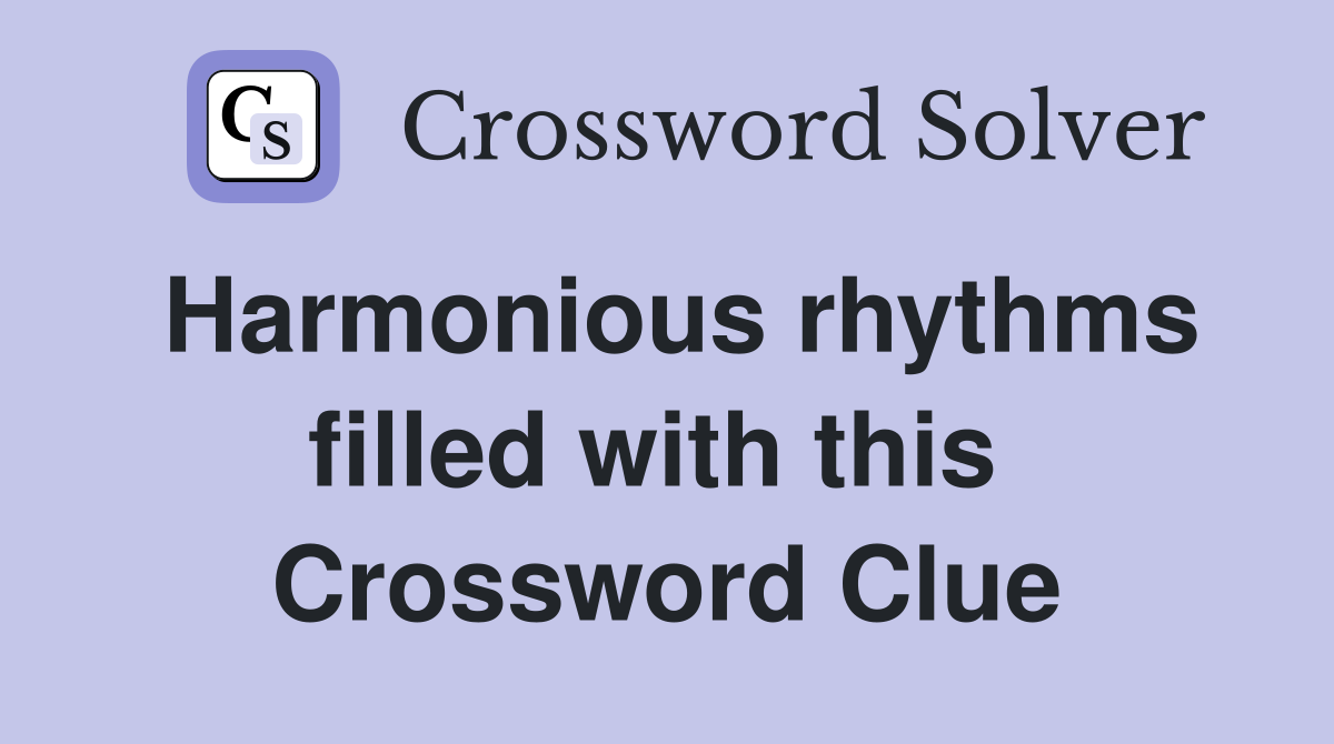 Harmonious rhythms filled with this  Crossword Clue