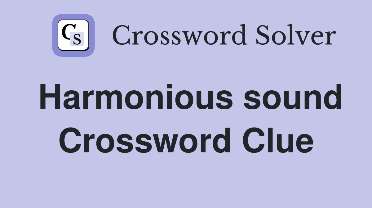 Harmonious sound Crossword Clue