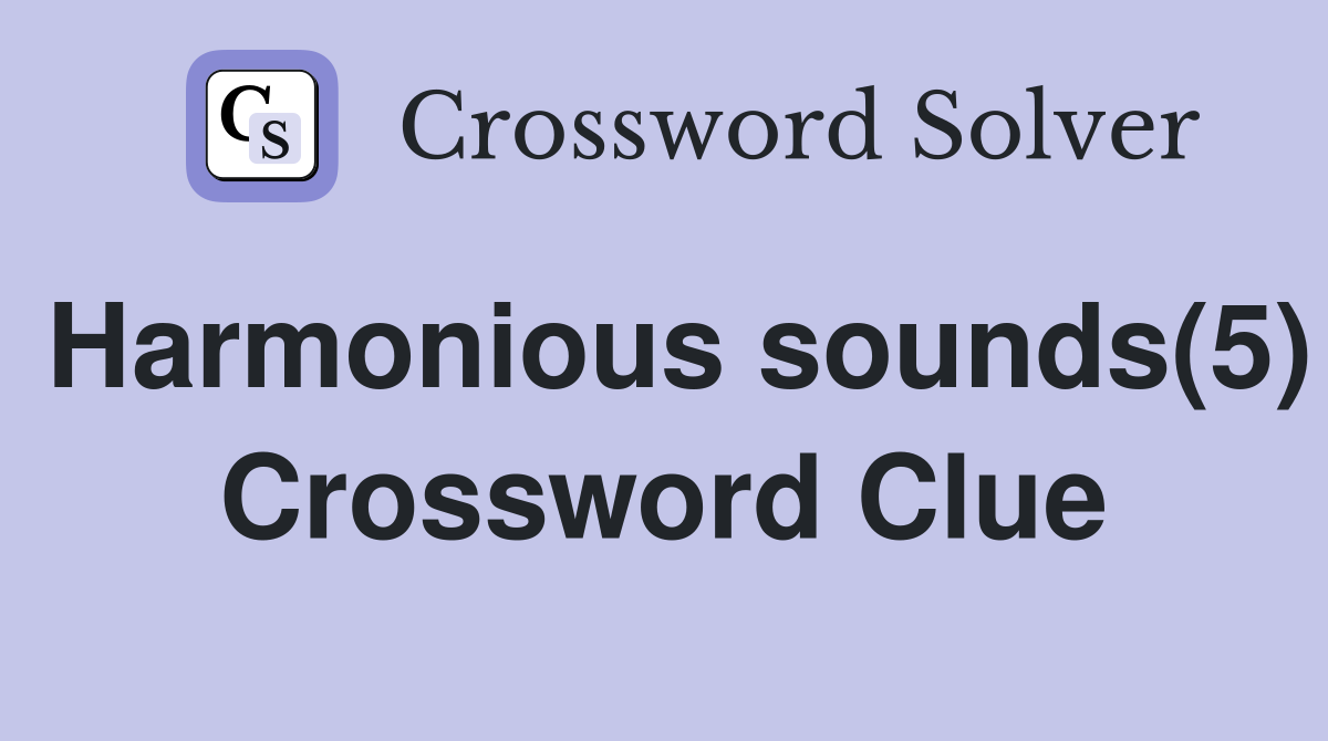Harmonious sounds(5) Crossword Clue