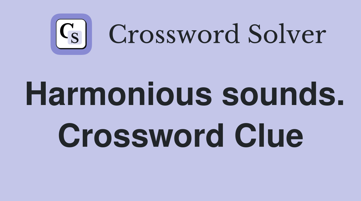 Harmonious sounds. Crossword Clue
