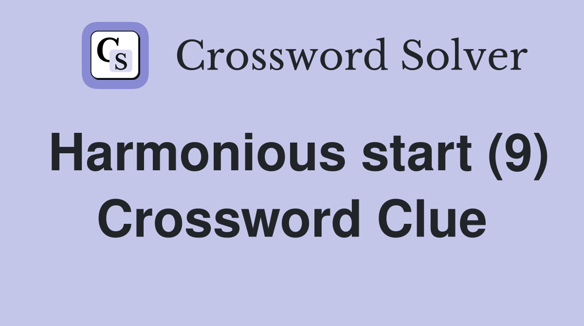 Harmonious start (9) Crossword Clue