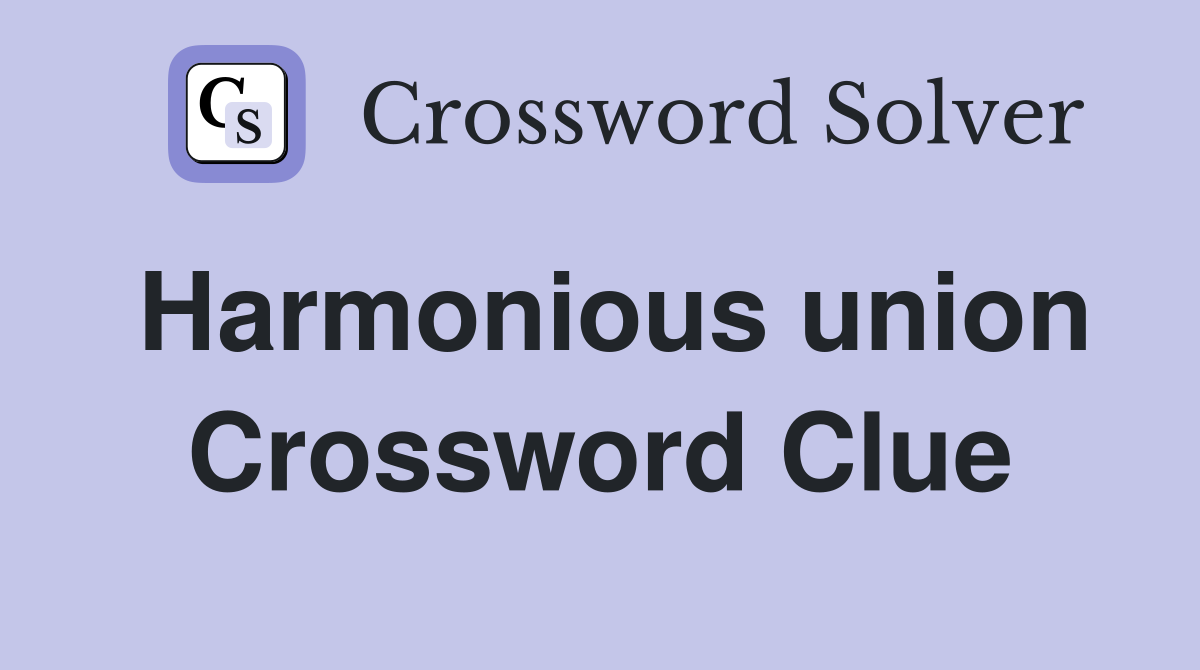 Harmonious union Crossword Clue