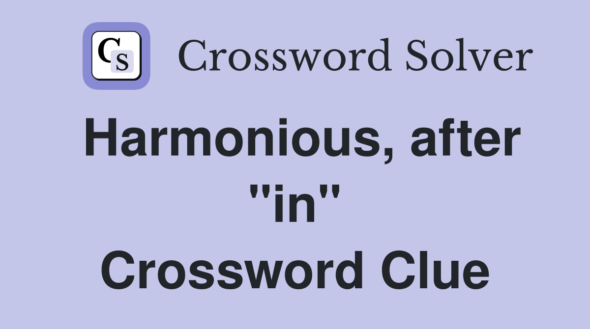 Harmonious, after "in" Crossword Clue