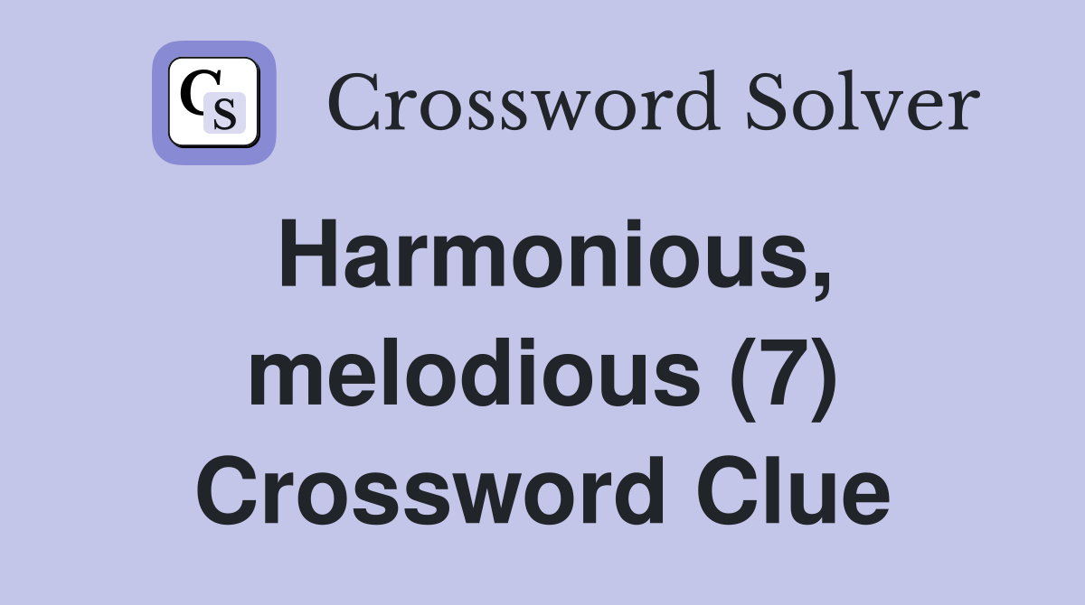 Harmonious, melodious (7) Crossword Clue
