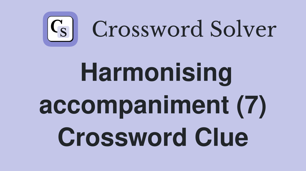 Harmonising accompaniment (7) Crossword Clue