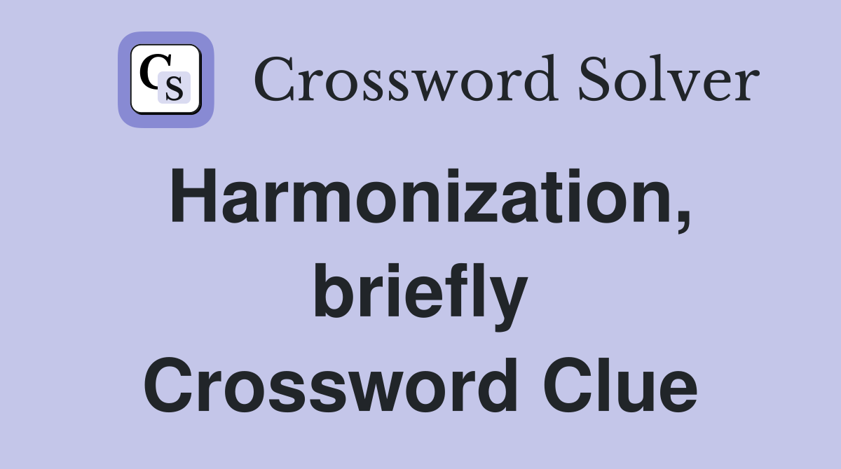 Harmonization, briefly Crossword Clue