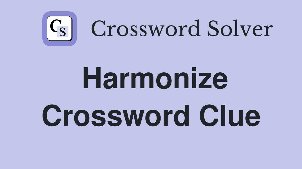 Harmonize Crossword Clue Answers Crossword Solver