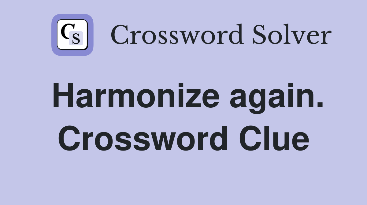 Harmonize again. Crossword Clue