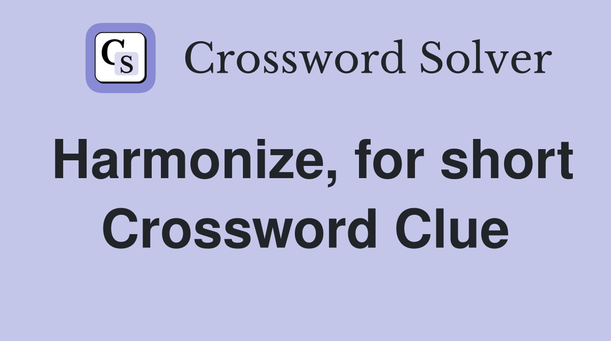 Harmonize, for short Crossword Clue