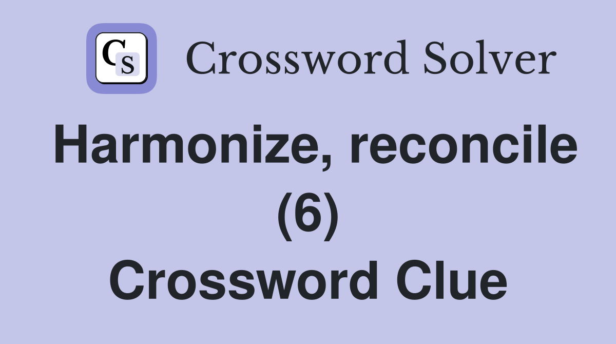 Harmonize, reconcile (6) Crossword Clue
