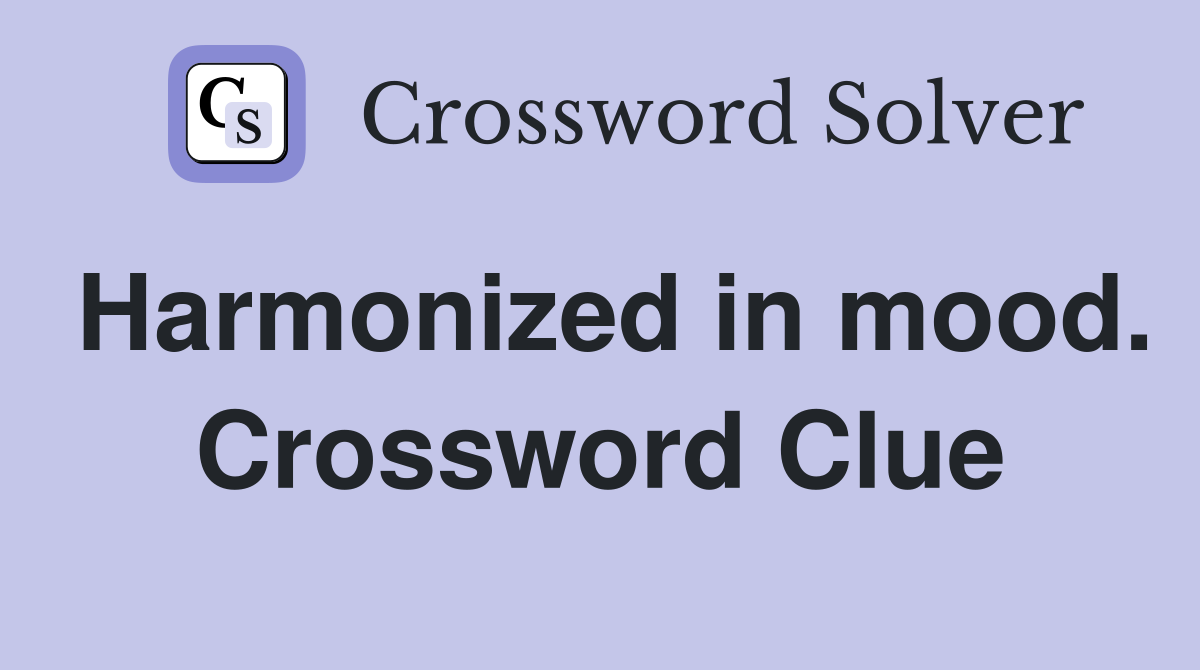 Harmonized in mood. Crossword Clue