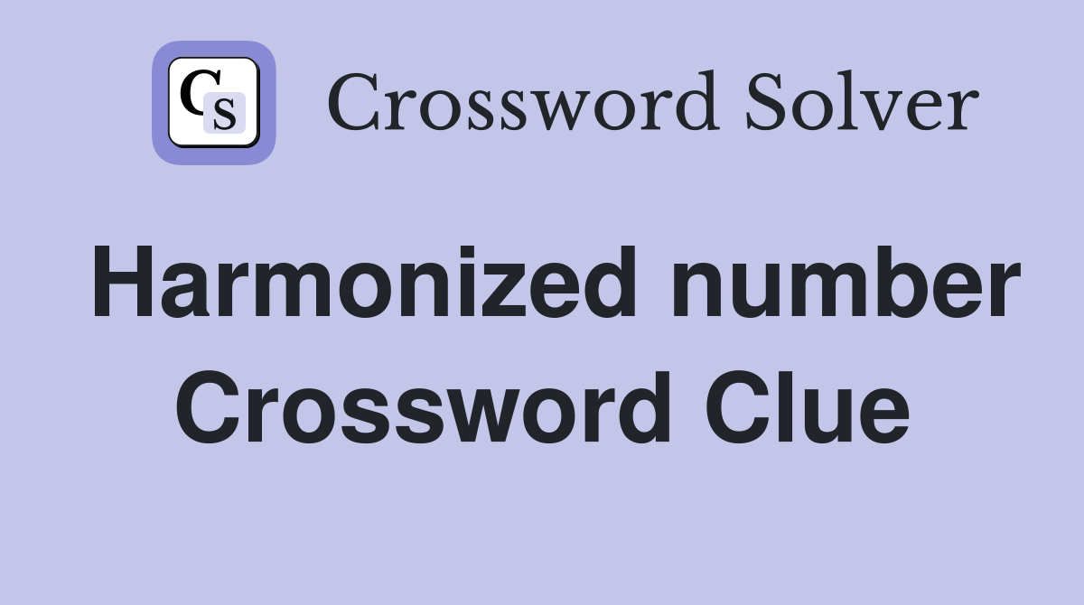 Harmonized number Crossword Clue