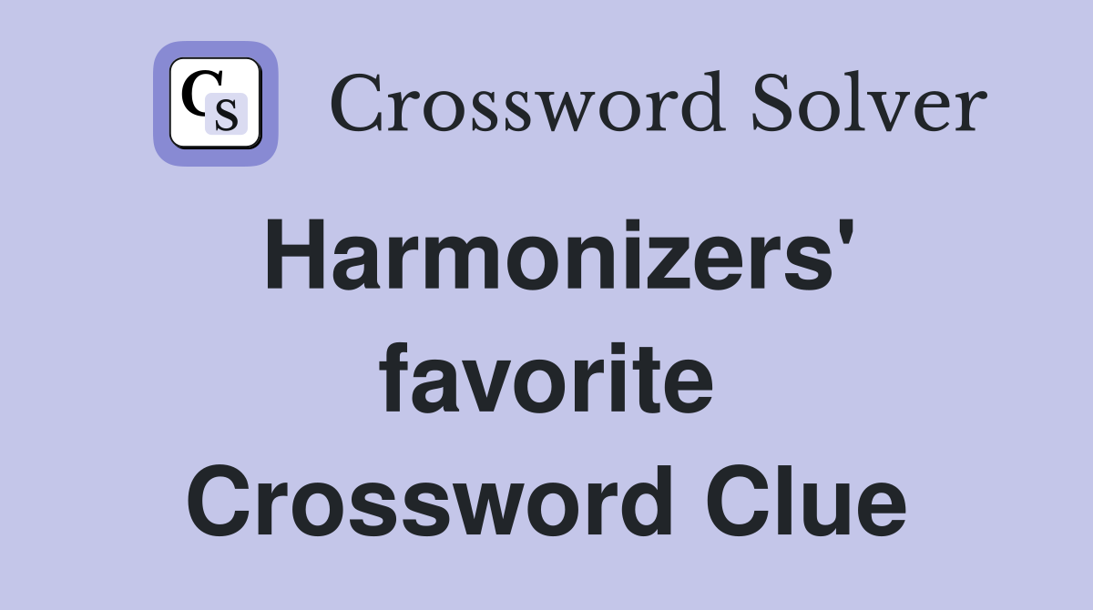 Harmonizers' favorite Crossword Clue