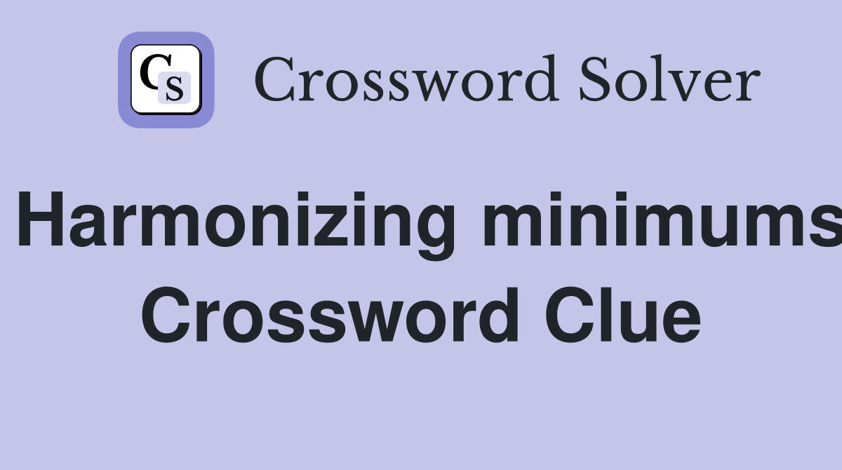 Harmonizing minimums Crossword Clue