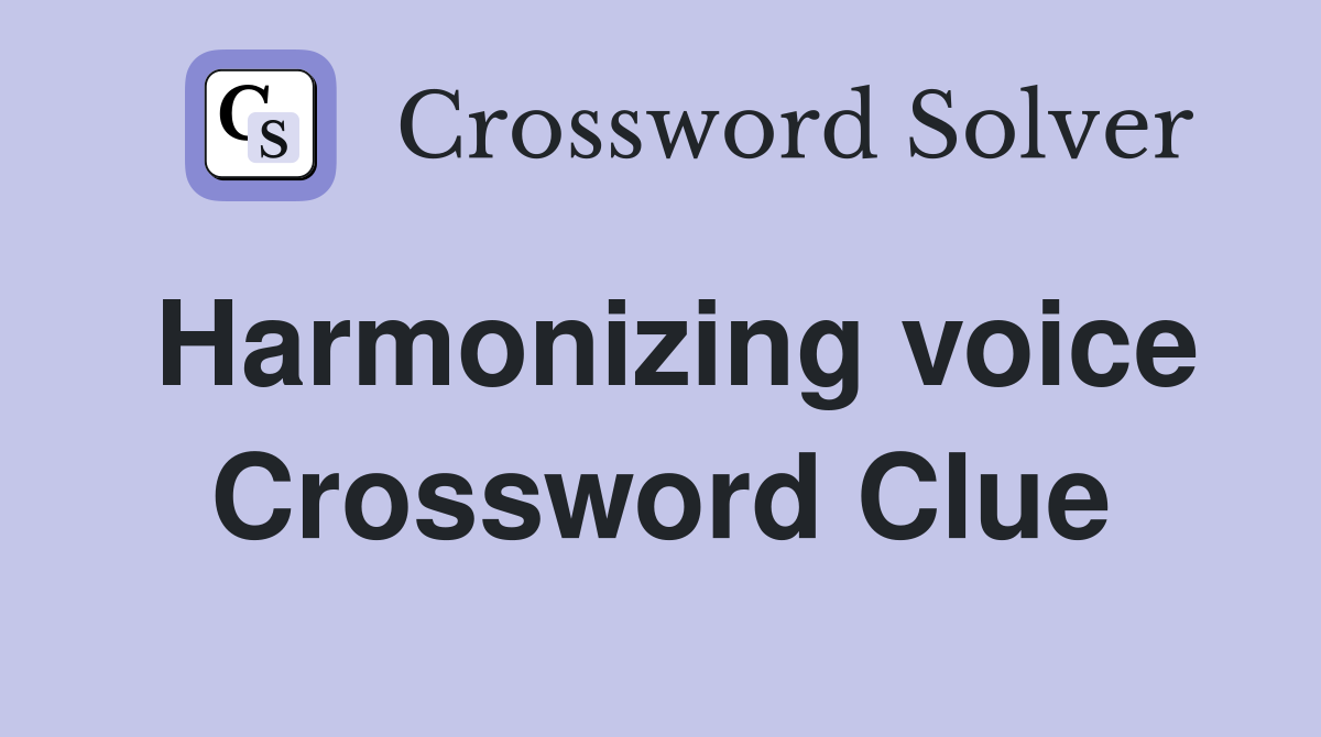 Harmonizing voice Crossword Clue