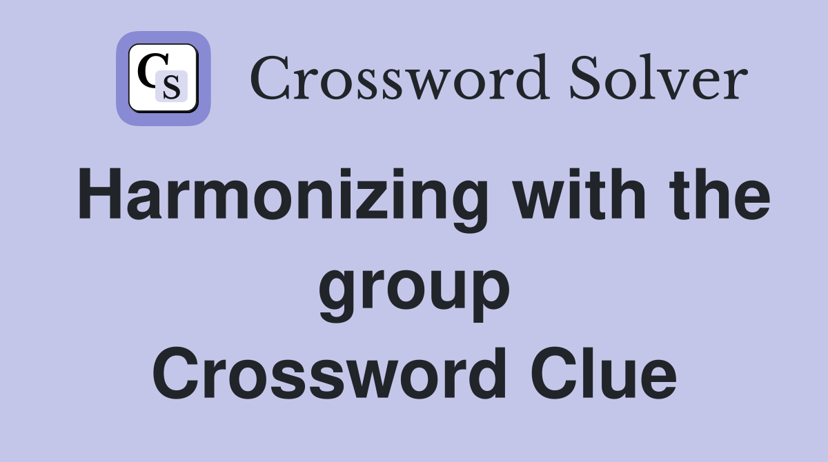 Harmonizing with the group Crossword Clue