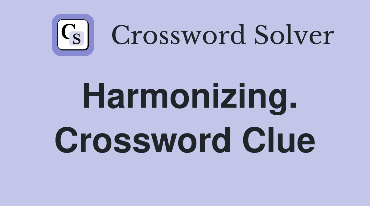 Harmonizing. Crossword Clue
