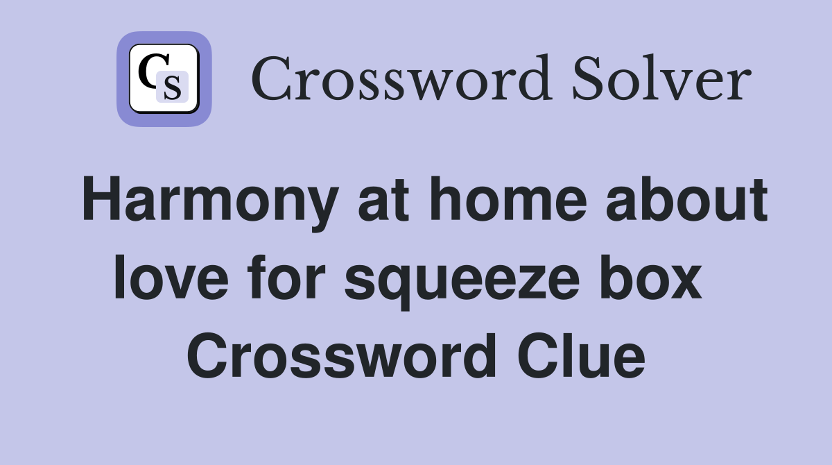 Harmony at home about love for squeeze box  Crossword Clue