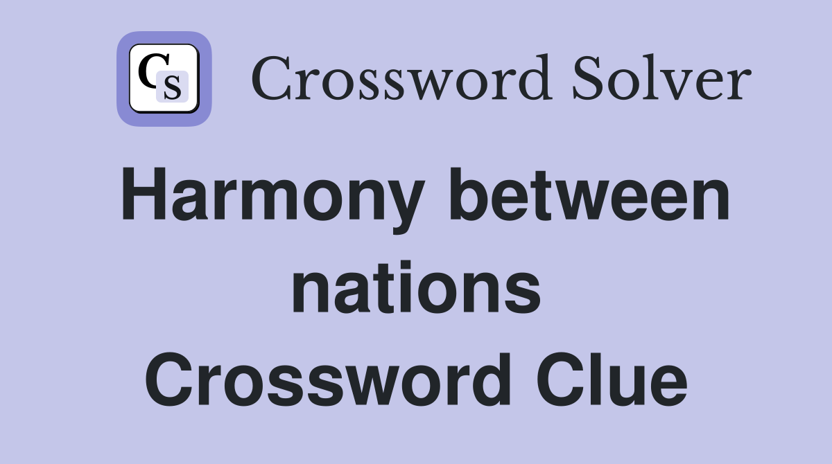 Harmony between nations Crossword Clue
