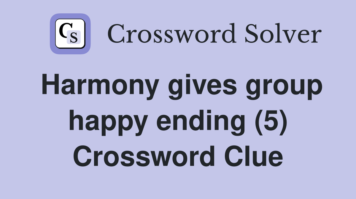 Harmony gives group happy ending (5) Crossword Clue