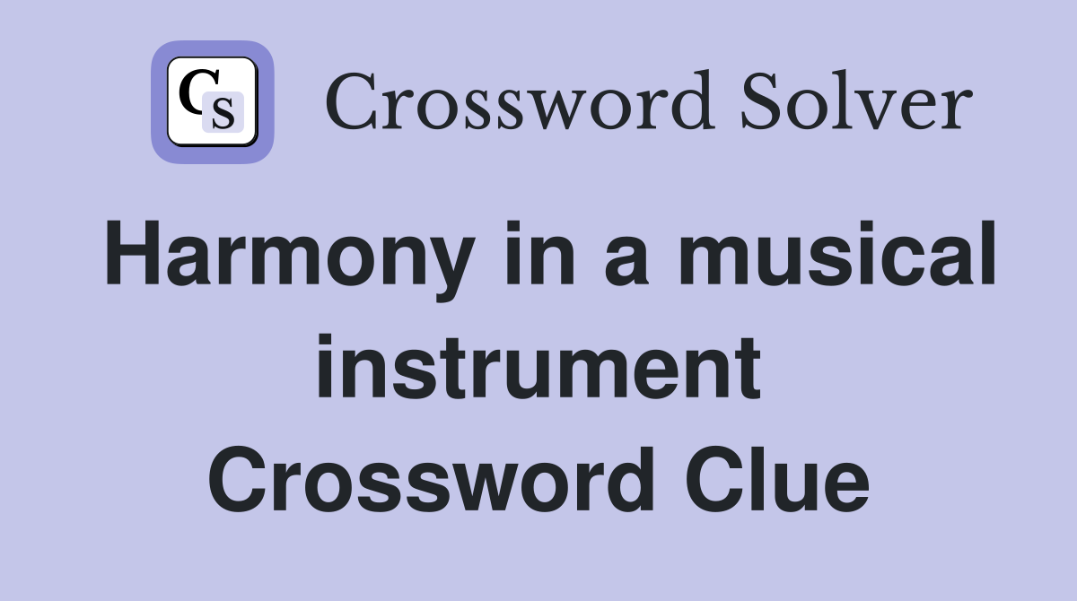 Harmony in a musical instrument Crossword Clue