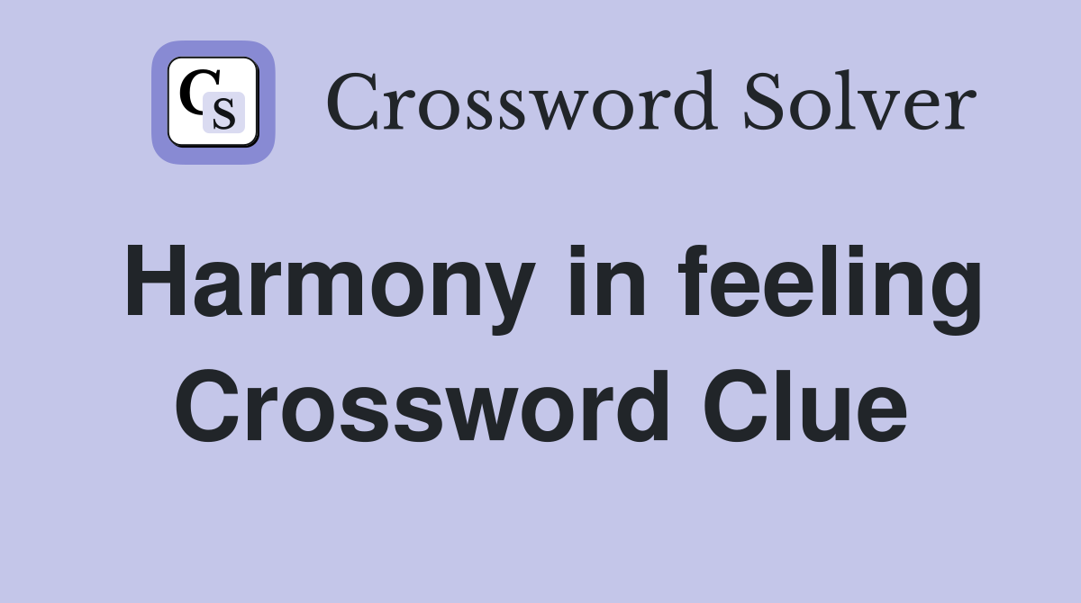 Harmony in feeling Crossword Clue