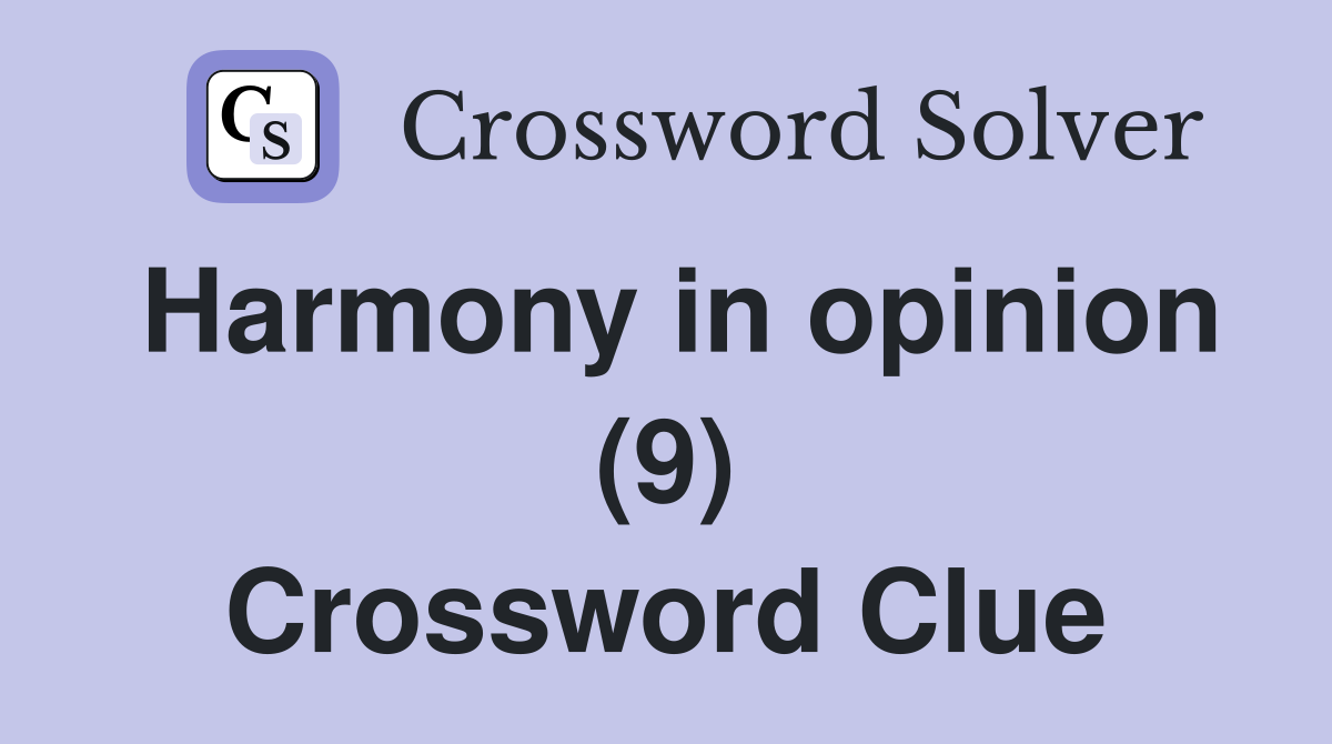 Harmony in opinion (9) Crossword Clue