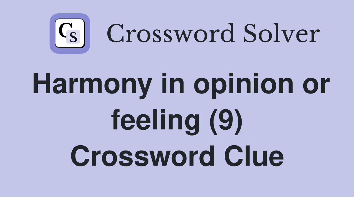 Harmony in opinion or feeling (9) Crossword Clue