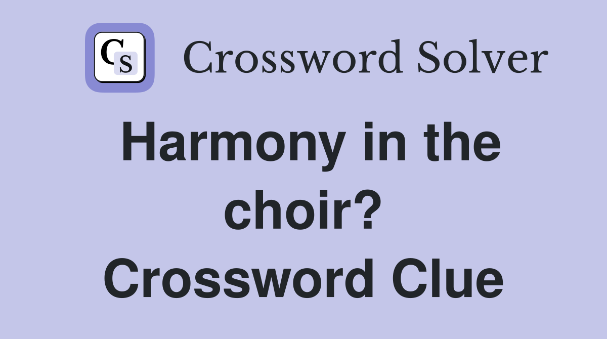 Harmony in the choir? Crossword Clue