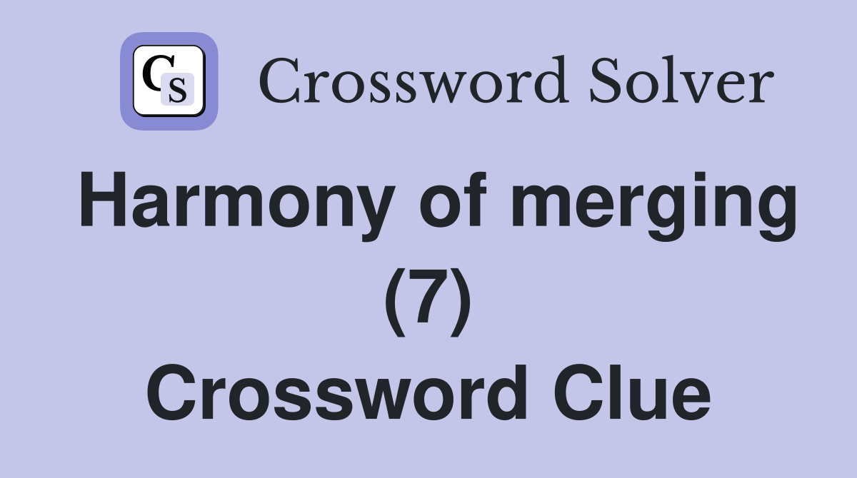Harmony of merging (7) Crossword Clue