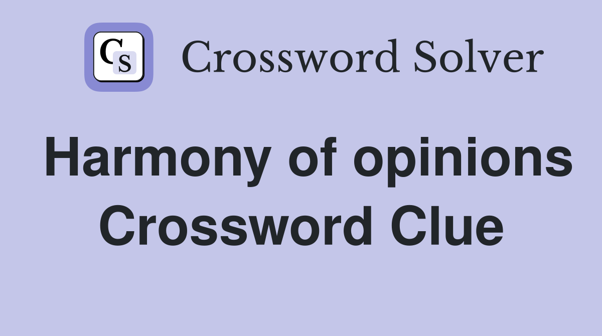 Harmony of opinions Crossword Clue