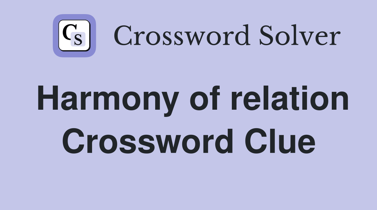 Harmony of relation Crossword Clue