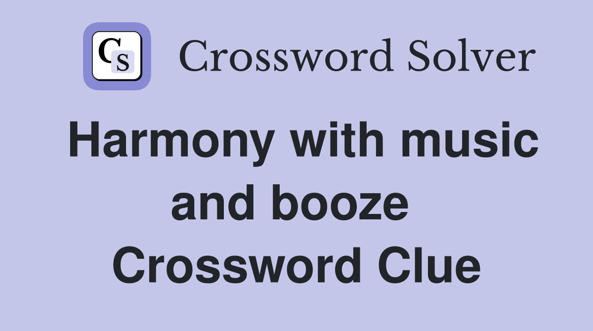 Harmony with music and booze  Crossword Clue