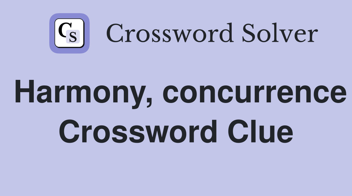 Harmony, concurrence Crossword Clue