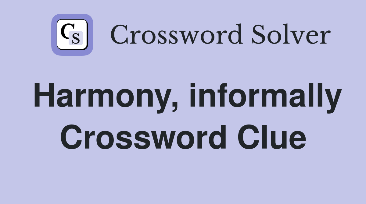 Harmony, informally Crossword Clue