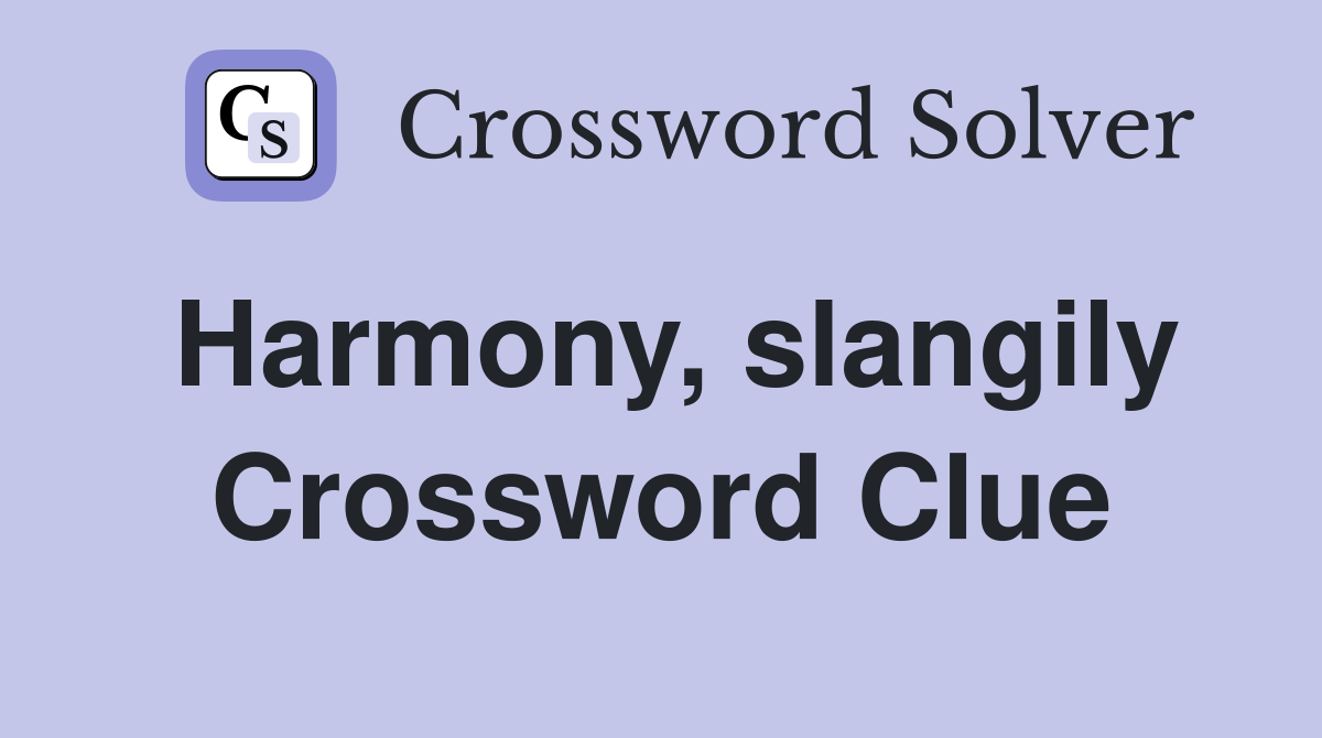 Harmony, slangily Crossword Clue