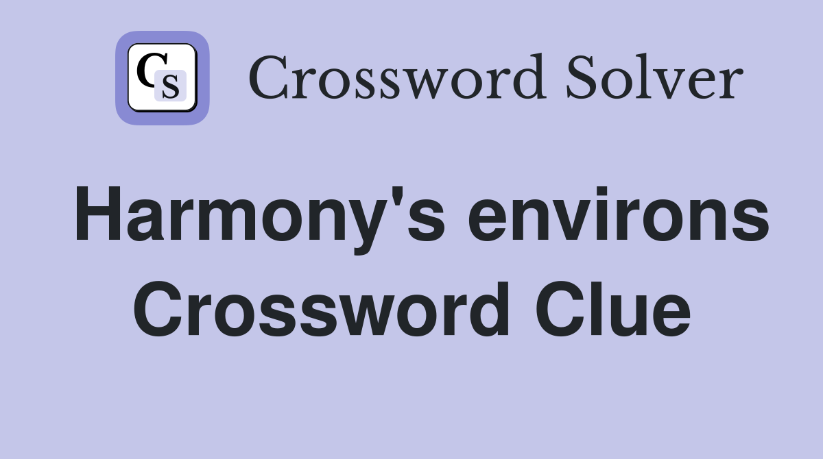 Harmony's environs Crossword Clue