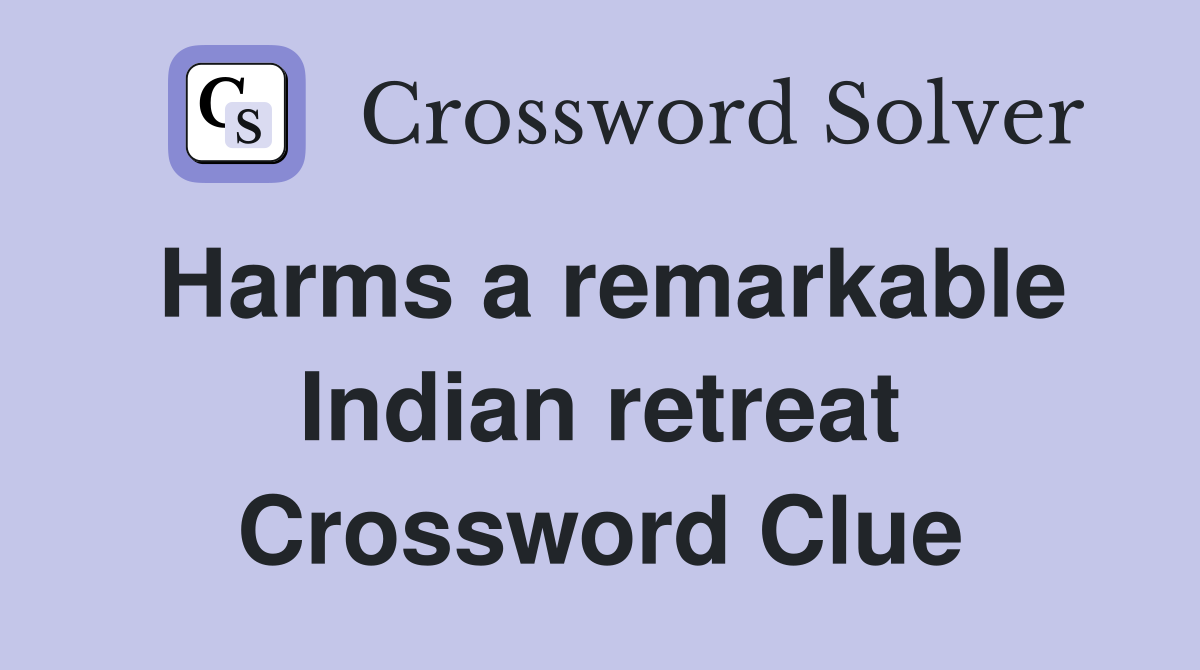 Harms a remarkable Indian retreat Crossword Clue