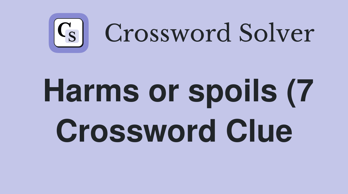 Harms or spoils (7) Crossword Clue Answers Crossword Solver Harms or spoils (7) Crossword Clue Answers Crossword Solver