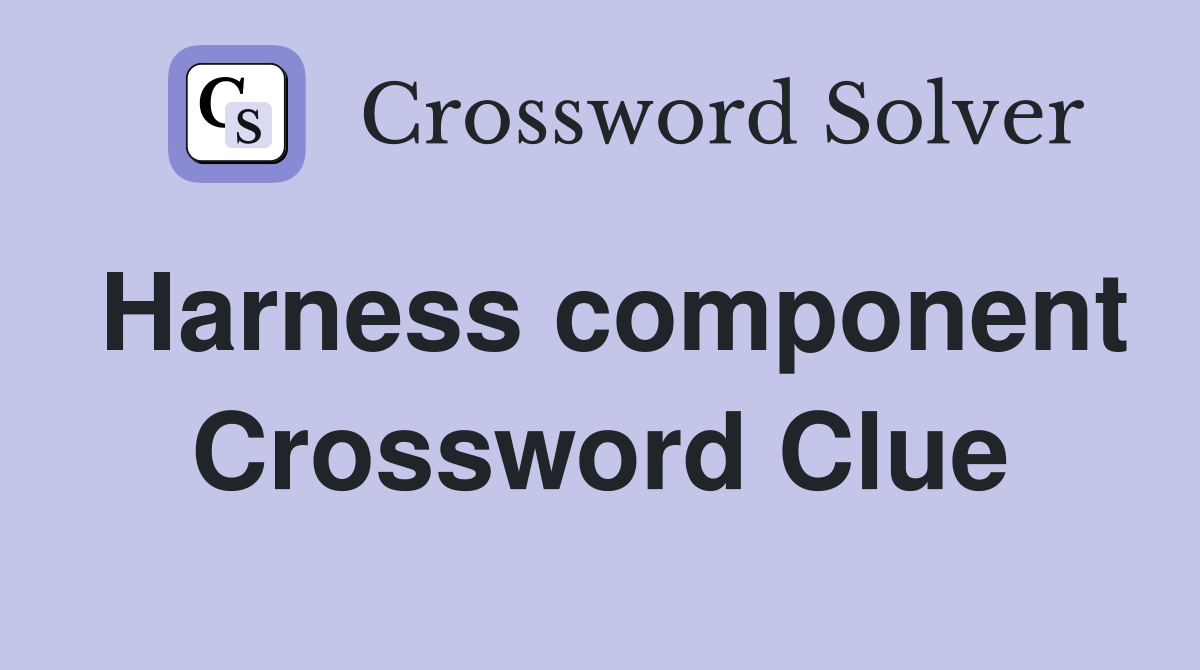 Harness component Crossword Clue