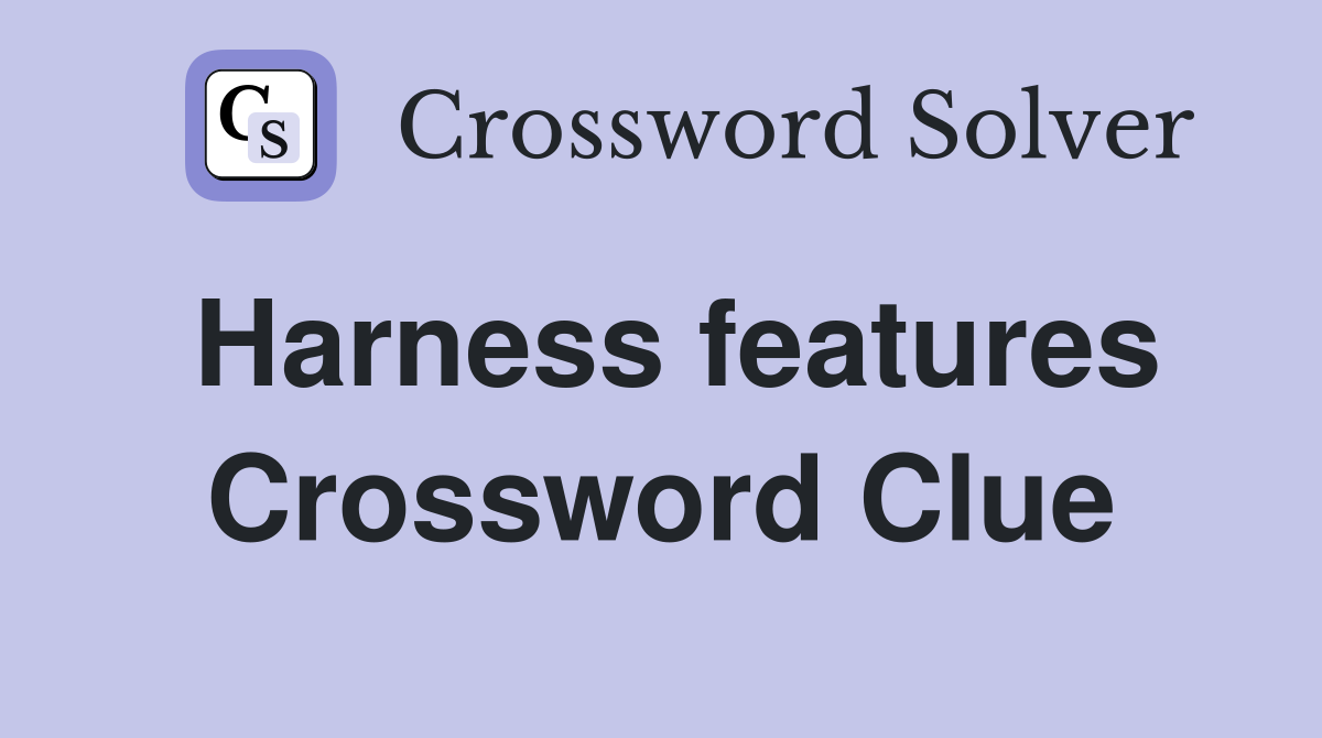 Harness features Crossword Clue