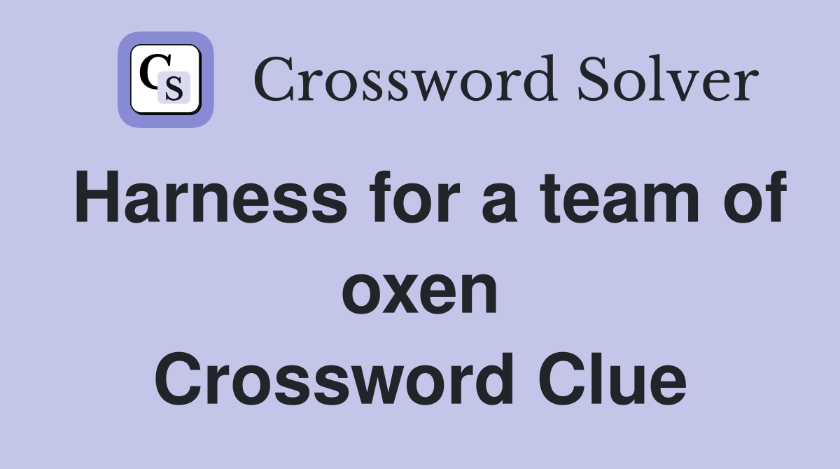 Harness for a team of oxen Crossword Clue