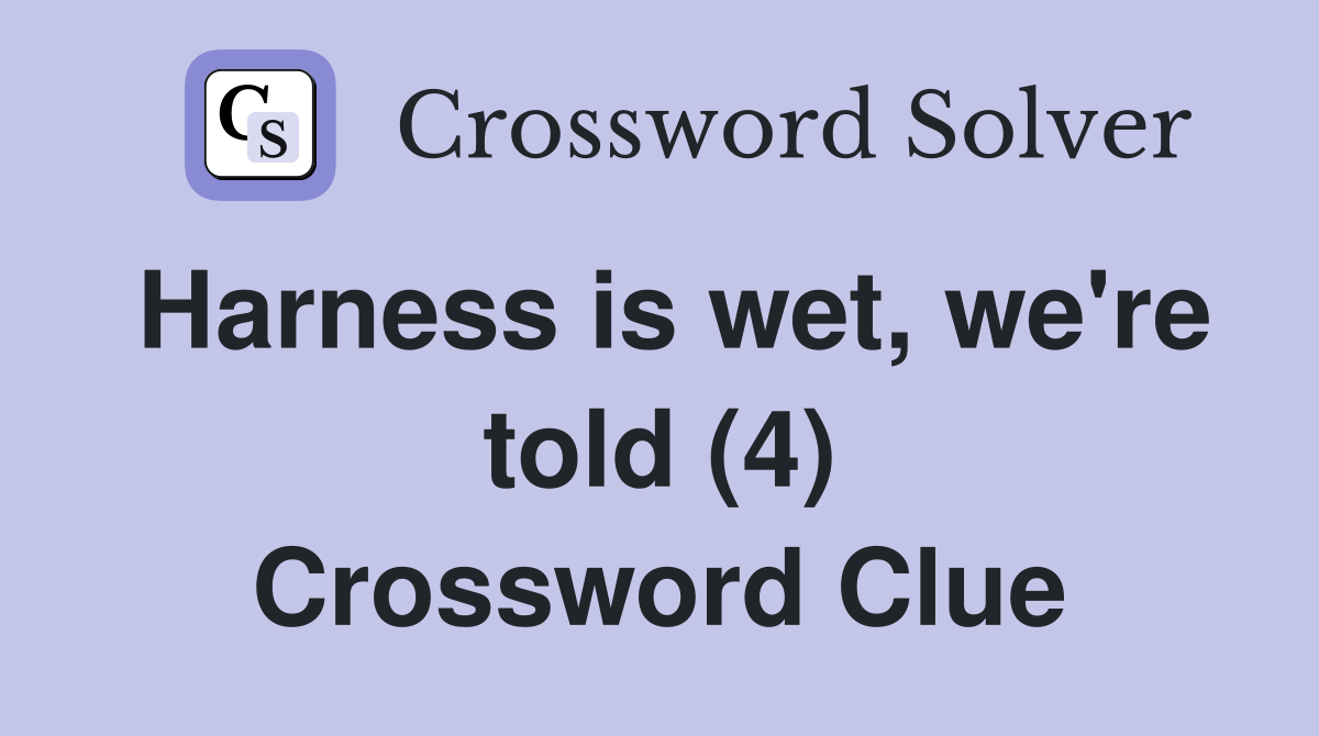 Harness is wet, we're told (4) Crossword Clue