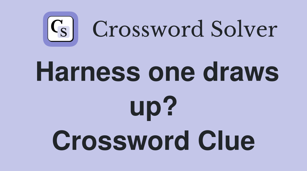 Harness one draws up? Crossword Clue