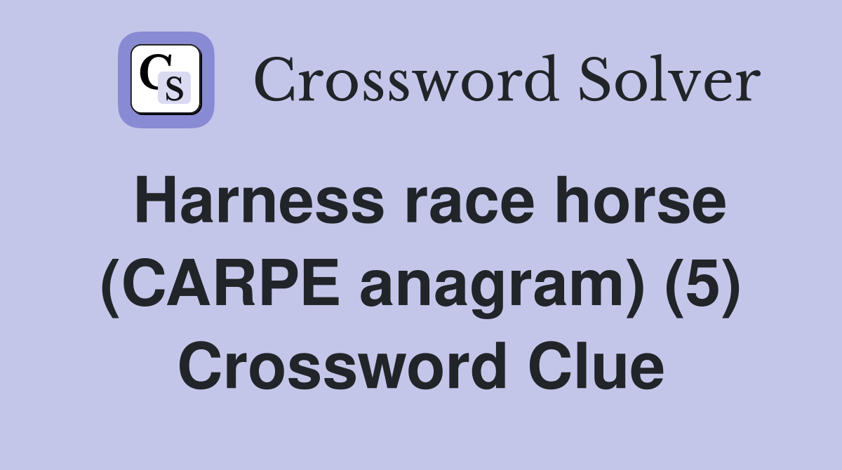 Harness race horse (CARPE anagram) (5) Crossword Clue