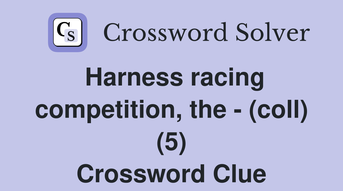 Harness racing competition, the - (coll) (5) Crossword Clue