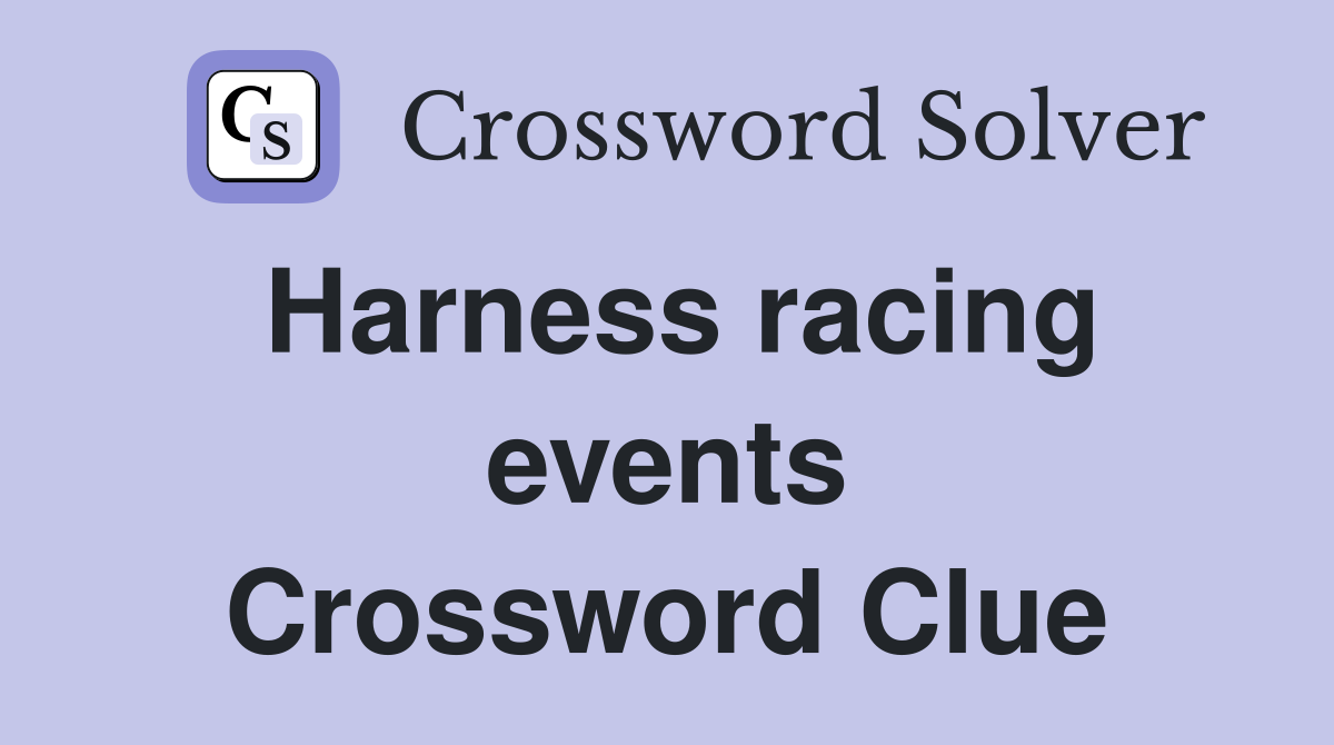 Harness racing events Crossword Clue