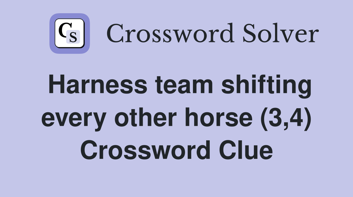 Harness team shifting every other horse (3,4) Crossword Clue